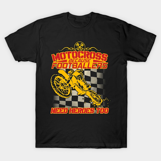 Motocross Because Footballers Need Heroes Too T-Shirt by shoppyvista